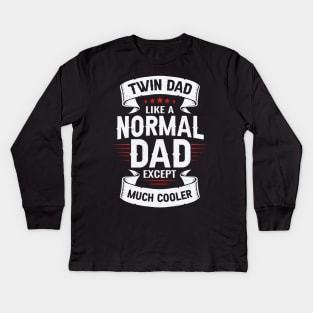 Twin Dad Like A Normal Dad Except Much Cooler Kids Long Sleeve T-Shirt